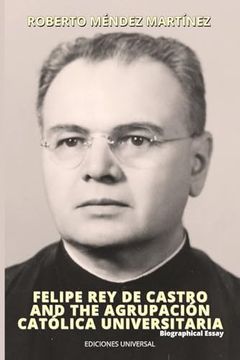 portada Felipe rey de Castro and the Agrupación Católica Universitaria. Biographical Essay