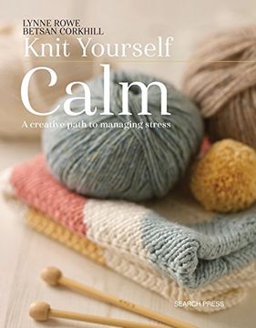 portada Knit Yourself Calm: A Creative Path to Managing Stress (en Inglés)