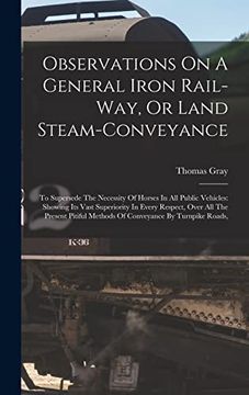 portada Observations on a General Iron Rail-Way, or Land Steam-Conveyance: To Supersede the Necessity of Horses in all Public Vehicles: Showing its Vast.   Methods of Conveyance by Turnpike Roads,