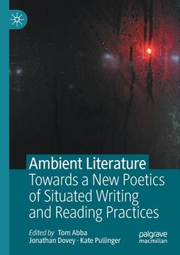 portada Ambient Literature: Towards a New Poetics of Situated Writing and Reading Practices 