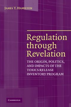 portada Regulation Through Revelation: The Origin, Politics, and Impacts of the Toxics Release Inventory Program (en Inglés)