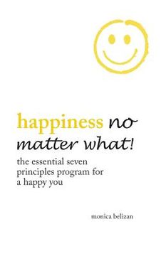 portada HAPPINESS NO MATTER WHAT! The Essential Seven Principles Program for a Happy You (en Inglés)