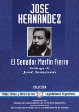 portada José Hernández: El Senador Martín Fierro. -- ( Vidas, Ideas y Obras de los Legisladores Argentinos; 1 )