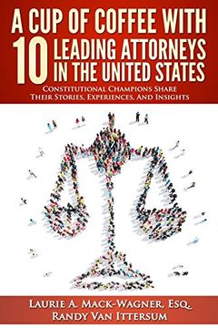 portada A cup of Coffee With 10 Leading Attorneys in the United States: Constitutional Champions Share Their Stories, Experiences, and Insights (en Inglés)