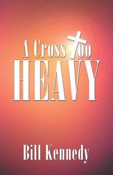 portada A Cross Too Heavy (en Inglés)