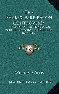 portada the shakespeare-bacon controversy: a report of the trial of an issue in westminster hall, june, 1627 (1902)