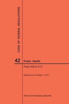 portada Code of Federal Regulations Title 42, Public Health, Parts 400-413, 2017 (en Inglés)