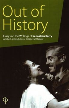 portada Out of History: Essays on the Writings of Sebastian Barry (Carysfort Press Ltd. ) (in English)