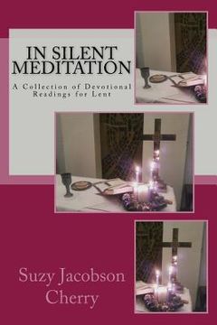 portada In Silent Meditation: A Collection of Devotional Readings for Lent (en Inglés)