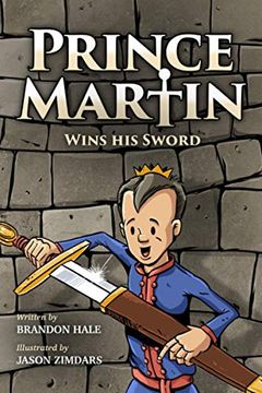 portada Prince Martin Wins his Sword: A Classic Tale About a boy who Discovers the True Meaning of Courage, Grit, and Friendship: 1. Inspire Virtue - and Turn Boys Into Readers) (en Inglés)