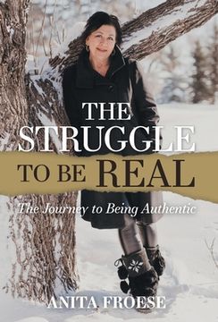 portada The Struggle to Be Real: The Journey to Being Authentic (en Inglés)