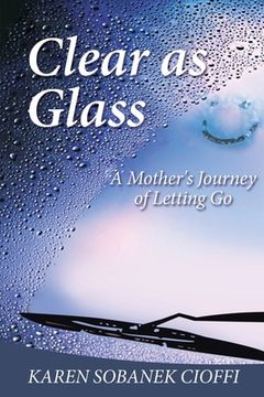 portada Clear as Glass: A Mother's Journey of Letting Go (en Inglés)