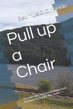portada Pull Up a Chair: Fireside Tales and Stories from Rural Donegal During the War Years. (in English)