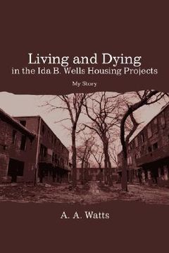 portada living and dying in the ida b. wells housing projects: my story