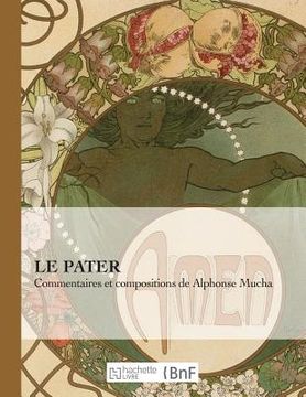 portada Le Pater: Commentaires Et Compositions de Alphonse Mucha (en Francés)