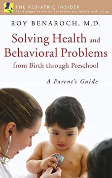 portada Solving Health and Behavioral Problems From Birth Through Preschool: A Parent's Guide (Praeger Series on Contemporary Health and Living) (en Inglés)