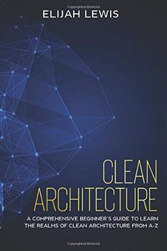 portada Clean Architecture: A Comprehensive Beginner's Guide to Learn the Realms of Clean Architecture From a-z (en Inglés)