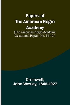portada Papers of the American Negro Academy. (The American Negro Academy. Occasional Papers, No. 18-19.) (in English)