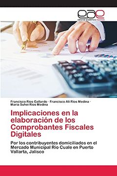 portada Implicaciones en la Elaboración de los Comprobantes Fiscales Digitales: Por los Contribuyentes Domiciliados en el Mercado Municipal río Cuale en Puerto Vallarta, Jalisco