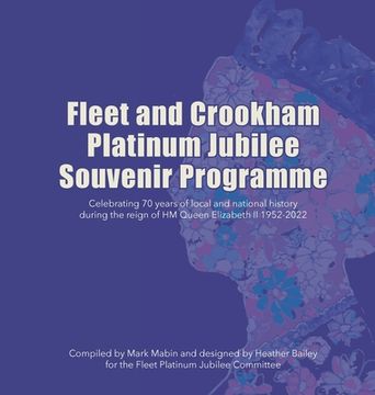portada Fleet and Crookham Platinum Jubilee Souvenir Programme: Celebrating 70 years of local and national history during the reign of HM Queen Elizabeth II 1 (en Inglés)