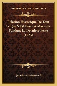 portada Relation Historique De Tout Ce Qui S'Est Passe A Marseille Pendant La Derniere Peste (1723) (in French)