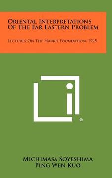 portada oriental interpretations of the far eastern problem: lectures on the harris foundation, 1925