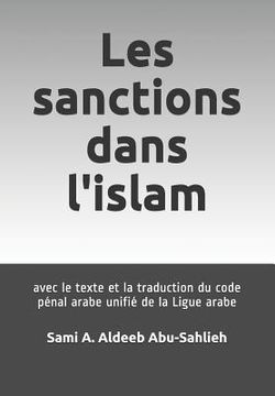 portada Les Sanctions Dans l'Islam: Avec Le Texte Et La Traduction Du Code Pénal Arabe Unifié de la Ligue Arabe (en Francés)