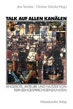 portada Talk Auf Allen Kanälen: Angebote, Akteure Und Nutzer Von Fernsehgesprächssendungen (in German)