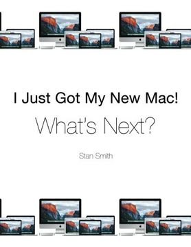 portada I Just Got My New Mac! What's Next?: (Black & White Print Edition)