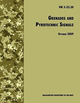 portada grenades and pyrotechnical signals: the official u.s. army field manual fm 3-23.30