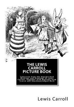 portada The Lewis Carroll Picture Book: Selection from the Unpublished Writings and Drawings of Lewis Carroll, together with Reprints from Scarce and Unacknow (in English)