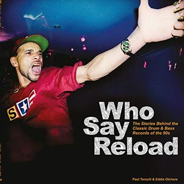 portada Who say Reload: The Stories Behind the Classic Drum & Bass Records of the 90s (en Inglés)