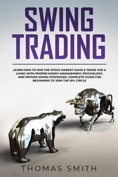 portada Swing Trading: Learn How to Win the Stock Market Game & Trade for a Living with proper Money Management, Psychology, and proven Swing