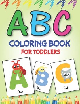 portada ABC Coloring Book for Toddlers: Fun with Learn Alphabet A-Z Coloring & Activity Book for Toddler and Preschooler ABC Coloring Book, Unique gift for Ch (en Inglés)