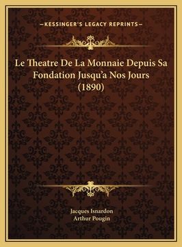 portada Le Theatre De La Monnaie Depuis Sa Fondation Jusqu'a Nos Jours (1890) (en Francés)