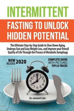portada Intermittent Fasting to Unlock Hidden Potentials: The Ultimate Step-by-Step Guide to Slow Down Aging, Undergo Fast and Easy Weight Loss, and Improve y (in English)
