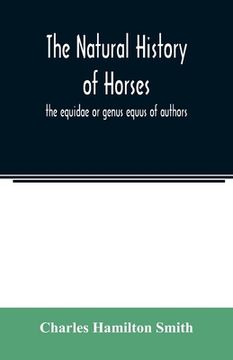 portada The natural history of horses: the equidae or genus equus of authors (en Inglés)