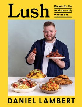 portada Lush: Recipes for the Food You Really Want to Eat (en Inglés)