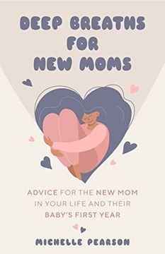 portada Deep Breaths for new Moms: Advice for the new mom in Your Life and Their Baby’S First Year (For new Moms and First Time Pregnancies) (in English)
