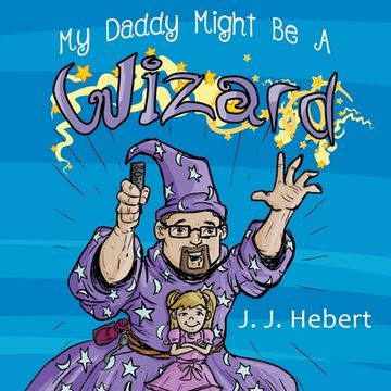 portada My Daddy Might Be A Wizard (en Inglés)