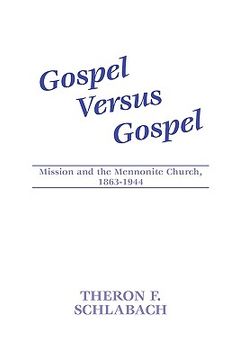 portada gospel versus gospel: mission and the mennonite church, 1863-1944