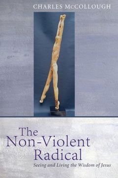portada The Non-Violent Radical: Seeing and Living the Wisdom of Jesus (en Inglés)
