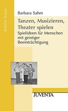 portada Tanzen, Musizieren, Theater Spielen: Spielideen für Menschen mit Geistiger Beeinträchtigung (in German)