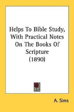 portada helps to bible study, with practical notes on the books of scripture (1890) (en Inglés)