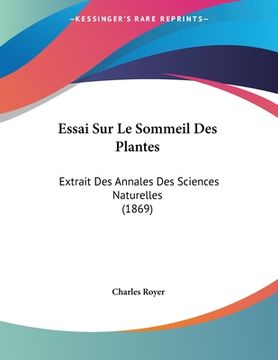 portada Essai Sur Le Sommeil Des Plantes: Extrait Des Annales Des Sciences Naturelles (1869) (en Francés)