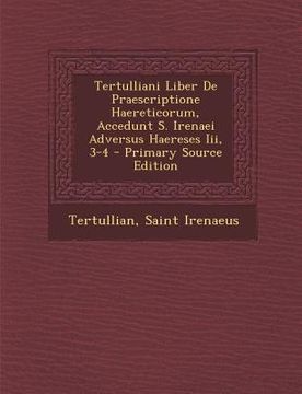 portada Tertulliani Liber de Praescriptione Haereticorum, Accedunt S. Irenaei Adversus Haereses III, 3-4 (en Latin)