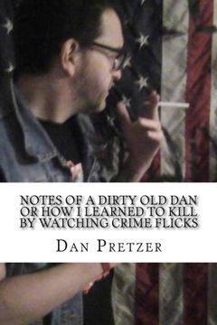 portada Notes of a dirty old Dan or How I learned to kIll by watching crime flicks