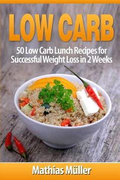portada Low Carb Recipes: 50 Low Carb Lunch Recipes for Successful Weight Loss in 2 Weeks (en Inglés)