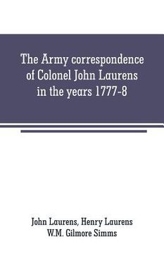 portada The Army correspondence of Colonel John Laurens in the years 1777-8 (en Inglés)