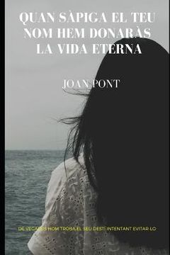 portada Quan sàpiga el teu nom hem donaràs la vida eterna (en Catalá)